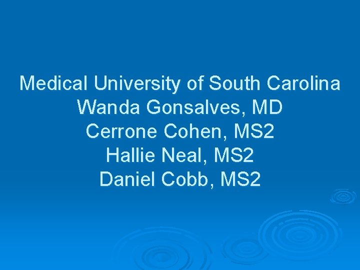 Medical University of South Carolina Wanda Gonsalves, MD Cerrone Cohen, MS 2 Hallie Neal,