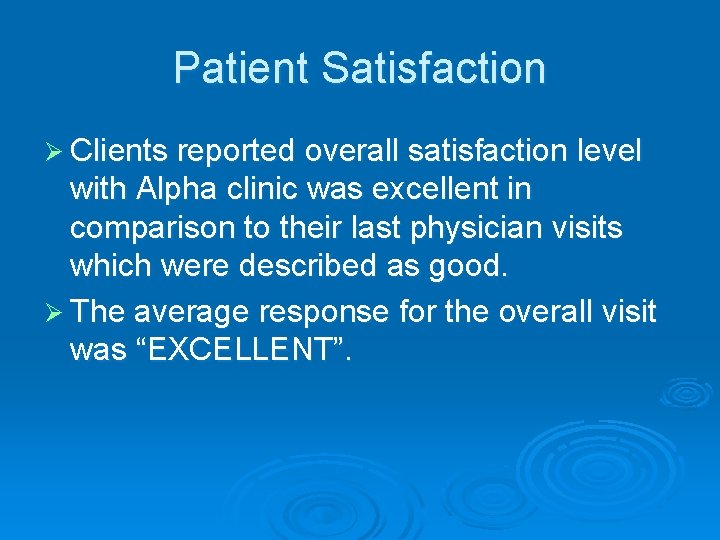 Patient Satisfaction Ø Clients reported overall satisfaction level with Alpha clinic was excellent in