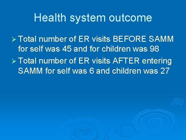 Health system outcome Ø Total number of ER visits BEFORE SAMM for self was