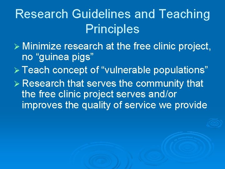 Research Guidelines and Teaching Principles Ø Minimize research at the free clinic project, no