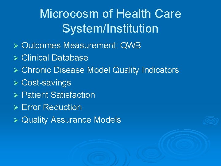 Microcosm of Health Care System/Institution Outcomes Measurement: QWB Ø Clinical Database Ø Chronic Disease