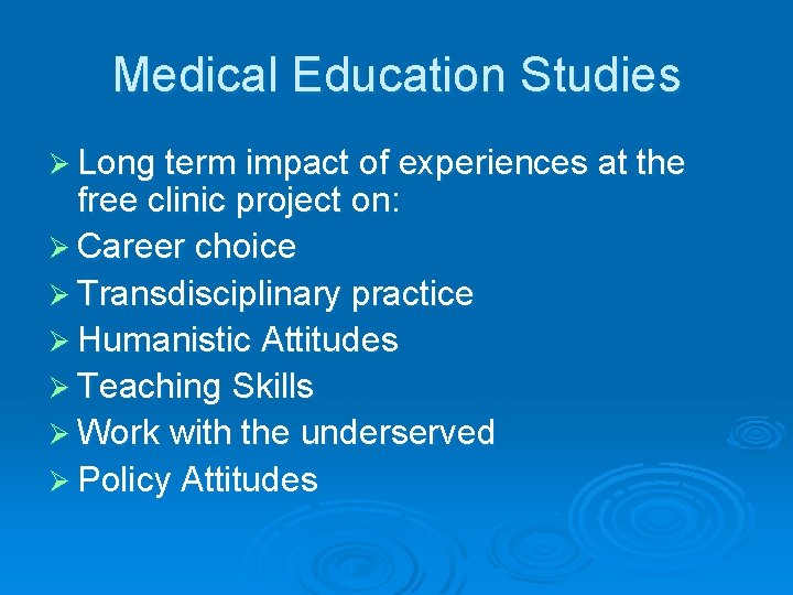 Medical Education Studies Ø Long term impact of experiences at the free clinic project