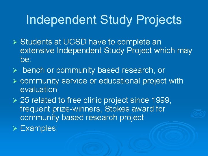 Independent Study Projects Students at UCSD have to complete an extensive Independent Study Project