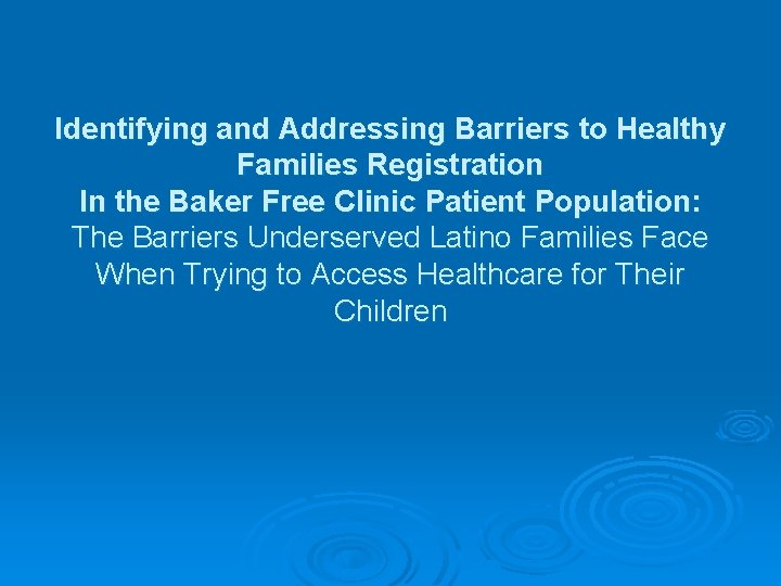 Identifying and Addressing Barriers to Healthy Families Registration In the Baker Free Clinic Patient