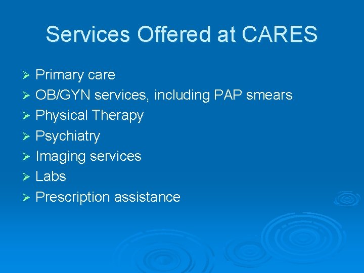 Services Offered at CARES Primary care Ø OB/GYN services, including PAP smears Ø Physical