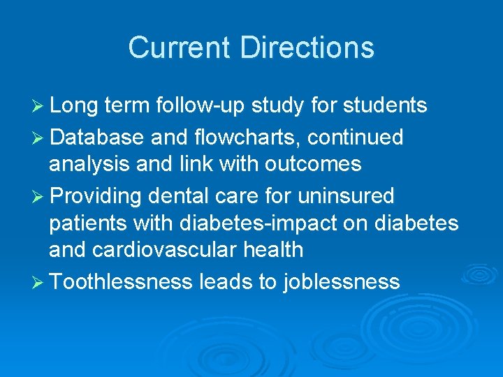 Current Directions Ø Long term follow-up study for students Ø Database and flowcharts, continued