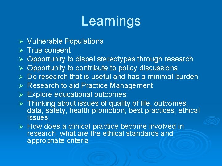 Learnings Vulnerable Populations True consent Opportunity to dispel stereotypes through research Opportunity to contribute