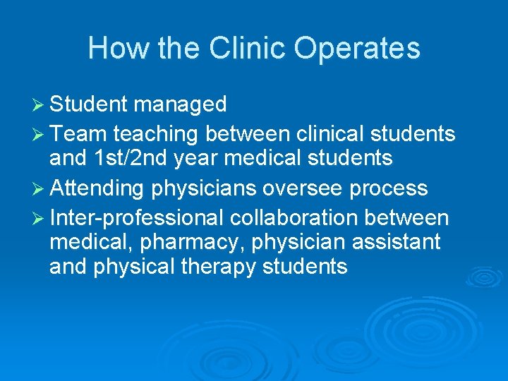 How the Clinic Operates Ø Student managed Ø Team teaching between clinical students and