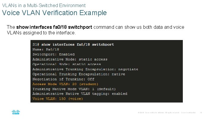 VLANs in a Multi-Switched Environment Voice VLAN Verification Example The show interfaces fa 0/18