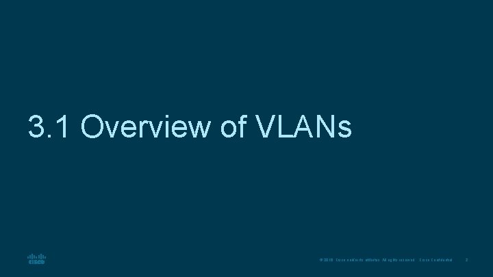 3. 1 Overview of VLANs © 2016 Cisco and/or its affiliates. All rights reserved.