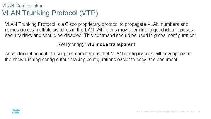VLAN Configuration VLAN Trunking Protocol (VTP) VLAN Trunking Protocol is a Cisco proprietary protocol
