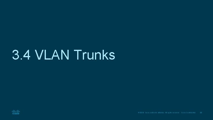 3. 4 VLAN Trunks © 2016 Cisco and/or its affiliates. All rights reserved. Cisco
