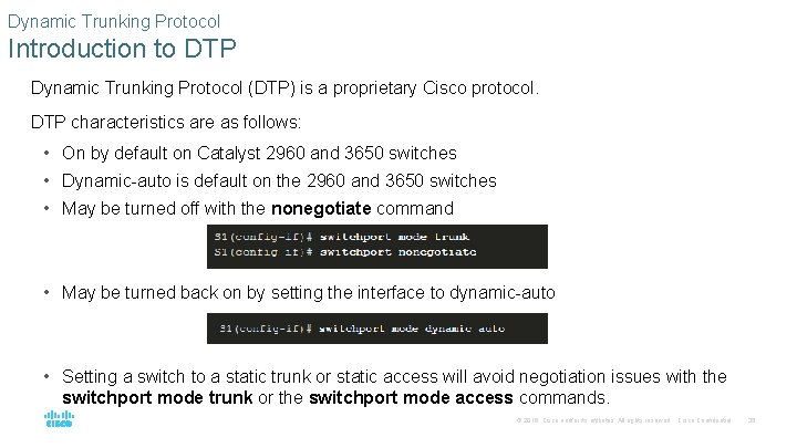 Dynamic Trunking Protocol Introduction to DTP Dynamic Trunking Protocol (DTP) is a proprietary Cisco