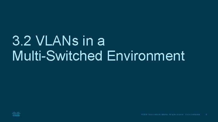 3. 2 VLANs in a Multi-Switched Environment © 2016 Cisco and/or its affiliates. All