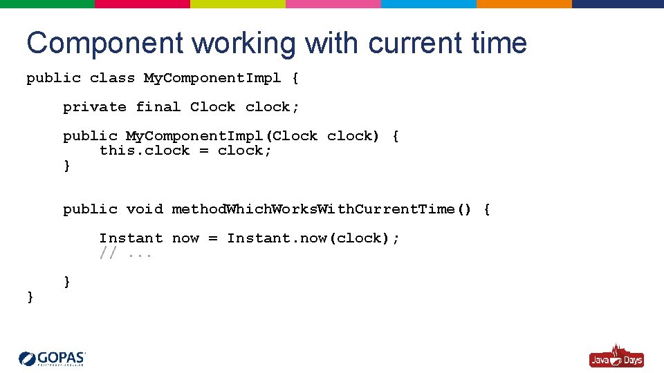 Component working with current time public class My. Component. Impl { private final Clock