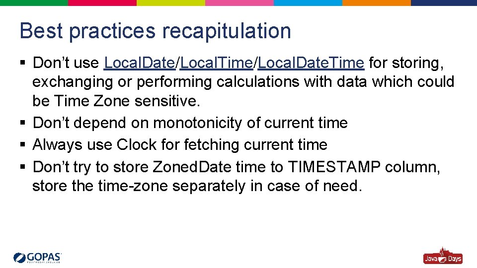 Best practices recapitulation § Don’t use Local. Date/Local. Time/Local. Date. Time for storing, exchanging