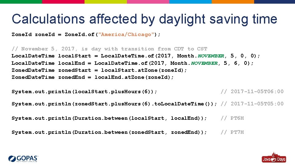 Calculations affected by daylight saving time Zone. Id zone. Id = Zone. Id. of("America/Chicago");