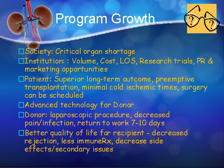 Program Growth…. �Society: Critical organ shortage �Institution: : Volume, Cost, LOS, Research trials, PR