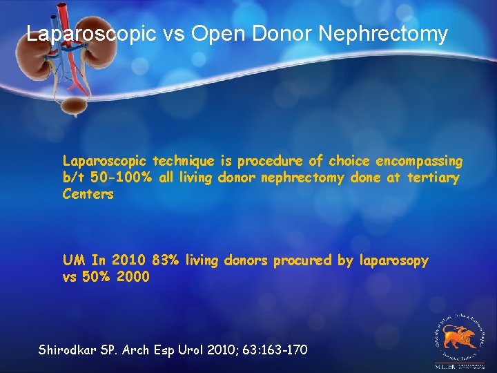 Laparoscopic vs Open Donor Nephrectomy Laparoscopic technique is procedure of choice encompassing b/t 50