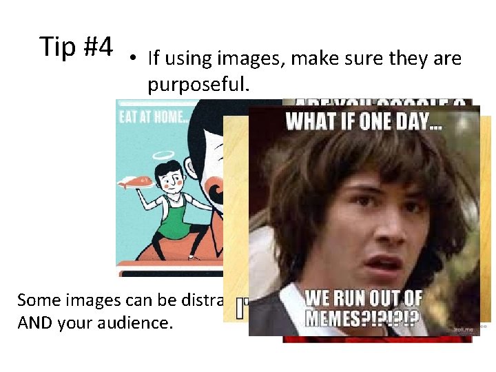 Tip #4 • If using images, make sure they are purposeful. Some images can