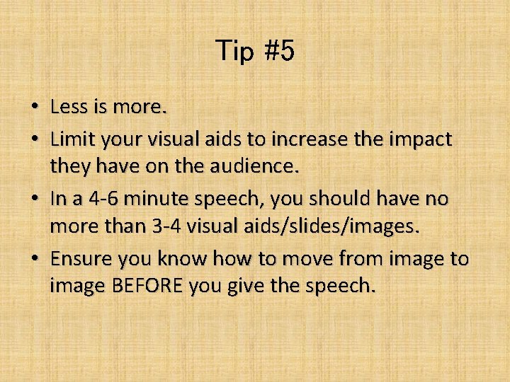 Tip #5 • Less is more. • Limit your visual aids to increase the