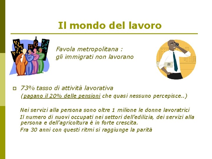 Il mondo del lavoro p p Favola metropolitana : gli immigrati non lavorano 73%