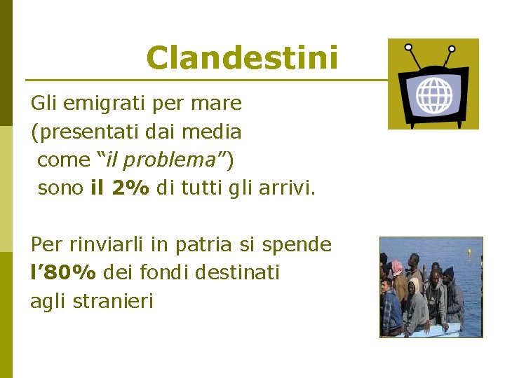 Clandestini Gli emigrati per mare (presentati dai media come “il problema”) sono il 2%