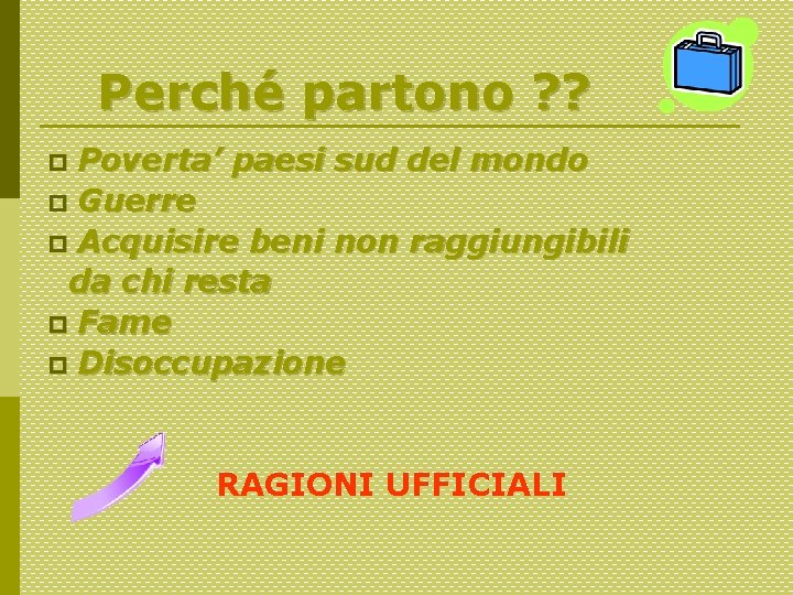 Perché partono ? ? Poverta’ paesi sud del mondo p Guerre p Acquisire beni