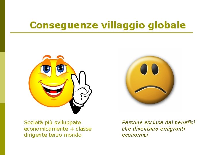 Conseguenze villaggio globale Società più sviluppate economicamente + classe dirigente terzo mondo Persone escluse