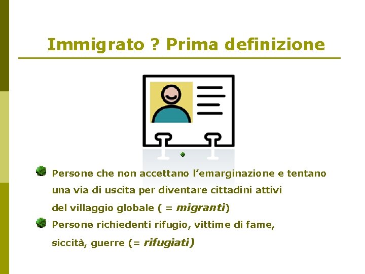 Immigrato ? Prima definizione Persone che non accettano l’emarginazione e tentano una via di