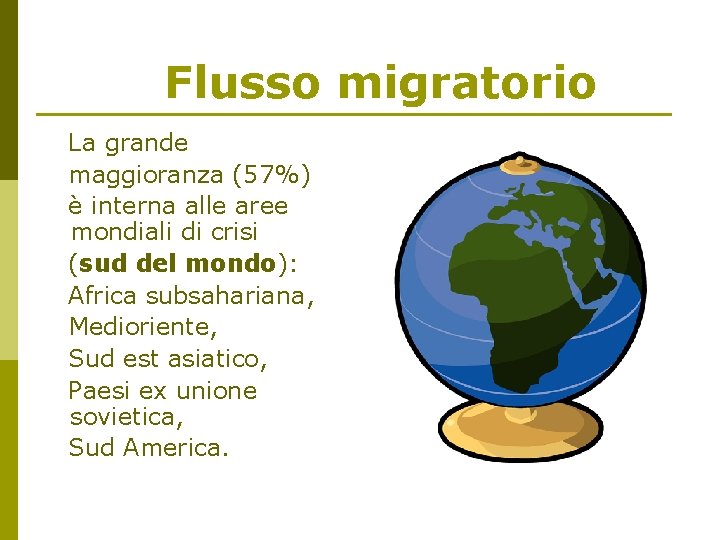 Flusso migratorio La grande maggioranza (57%) è interna alle aree mondiali di crisi (sud
