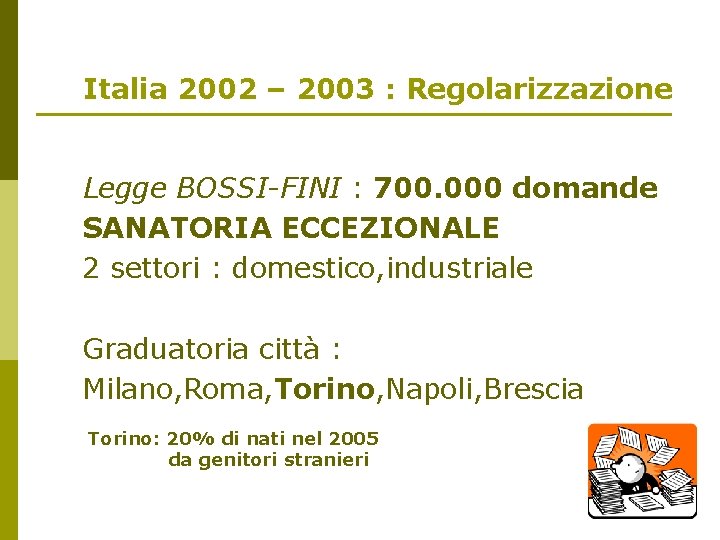 Italia 2002 – 2003 : Regolarizzazione Legge BOSSI-FINI : 700. 000 domande SANATORIA ECCEZIONALE