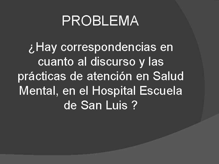 PROBLEMA ¿Hay correspondencias en cuanto al discurso y las prácticas de atención en Salud