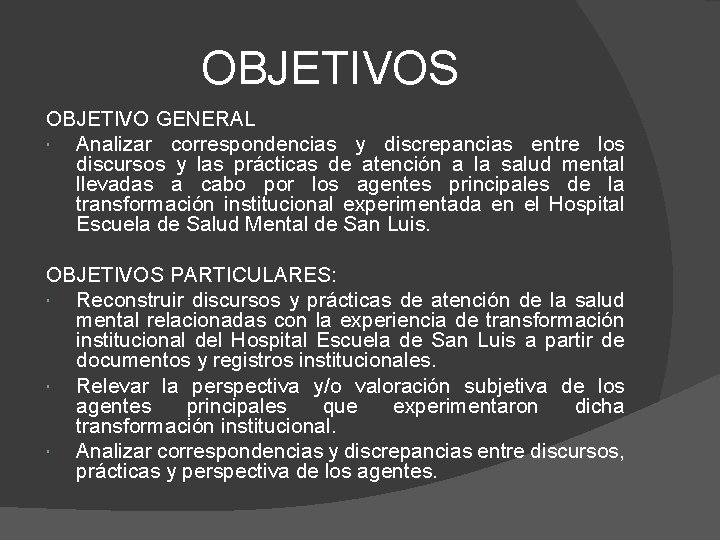 OBJETIVOS OBJETIVO GENERAL Analizar correspondencias y discrepancias entre los discursos y las prácticas de