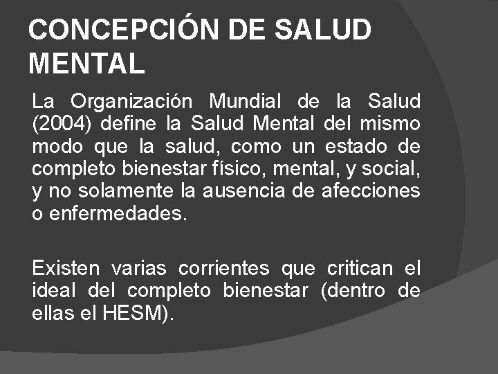 CONCEPCIÓN DE SALUD MENTAL La Organización Mundial de la Salud (2004) define la Salud