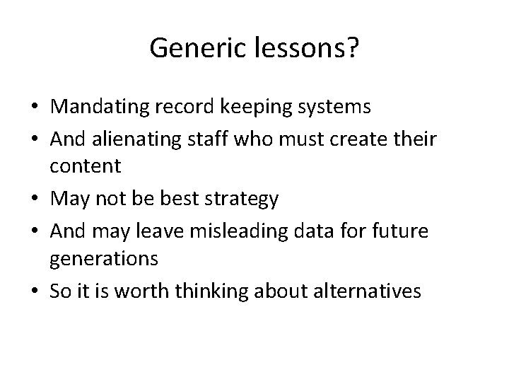 Generic lessons? • Mandating record keeping systems • And alienating staff who must create
