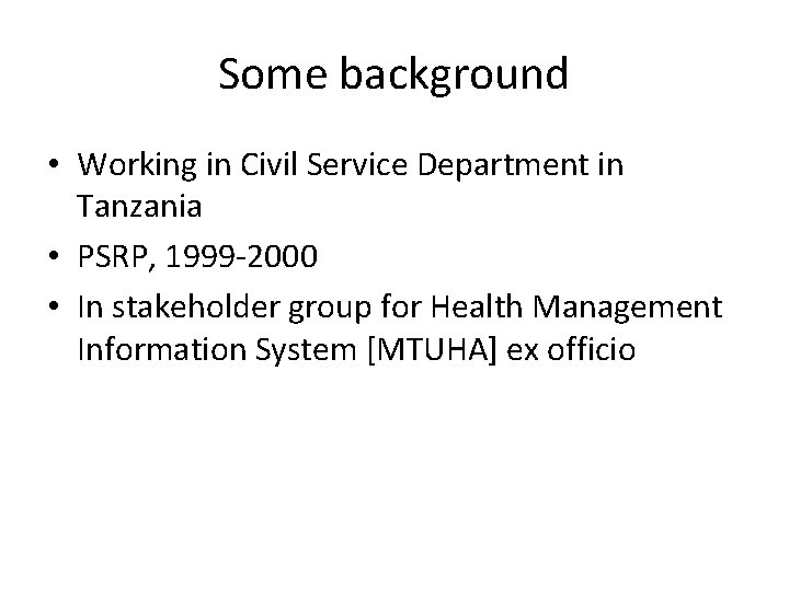 Some background • Working in Civil Service Department in Tanzania • PSRP, 1999 -2000