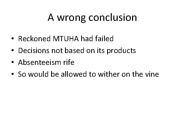 A wrong conclusion • • Reckoned MTUHA had failed Decisions not based on its