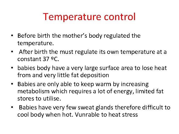 Temperature control • Before birth the mother’s body regulated the temperature. • After birth
