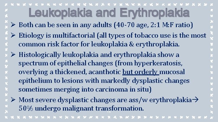 Leukoplakia and Erythroplakia Ø Both can be seen in any adults (40 -70 age,