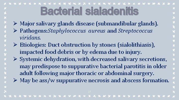 Bacterial sialadenitis Ø Major salivary glands disease (submandibular glands). Ø Pathogens: Staphylococcus aureus and