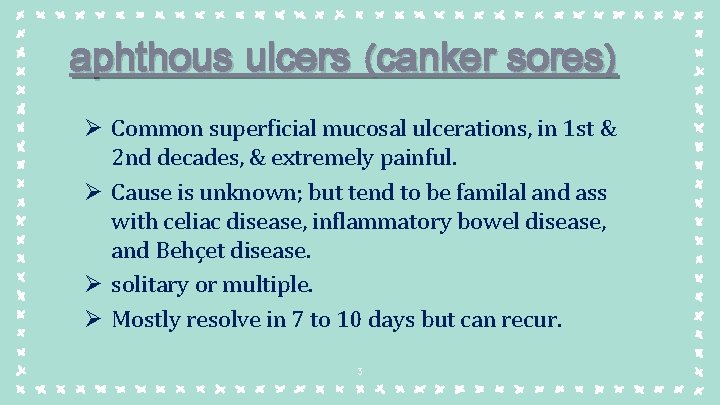 aphthous ulcers (canker sores) Ø Common superficial mucosal ulcerations, in 1 st & 2