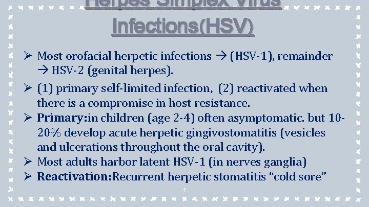 Herpes Simplex Virus Infections(HSV) Ø Most orofacial herpetic infections (HSV-1), remainder HSV-2 (genital herpes).