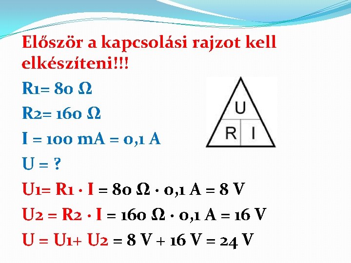 Először a kapcsolási rajzot kell elkészíteni!!! R 1= 80 Ω R 2= 160 Ω