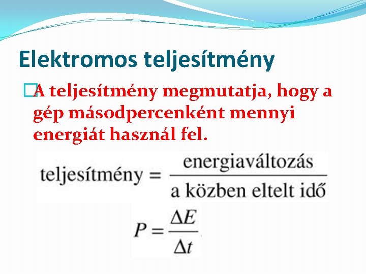 Elektromos teljesítmény �A teljesítmény megmutatja, hogy a gép másodpercenként mennyi energiát használ fel. 