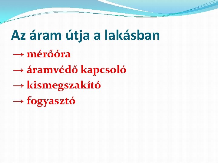 Az áram útja a lakásban → mérőóra → áramvédő kapcsoló → kismegszakító → fogyasztó