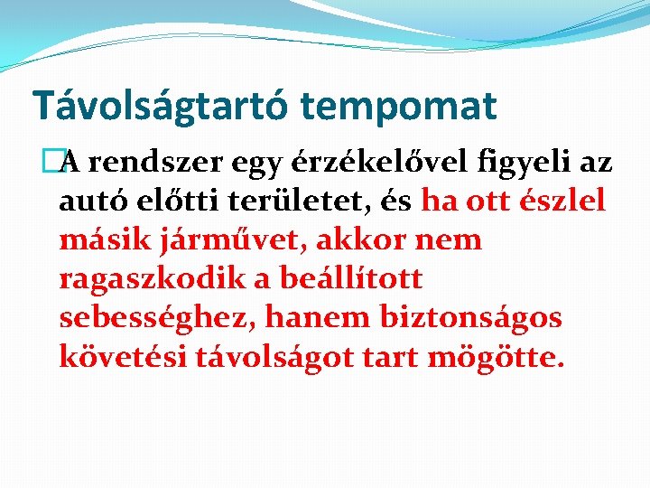 Távolságtartó tempomat �A rendszer egy érzékelővel figyeli az autó előtti területet, és ha ott