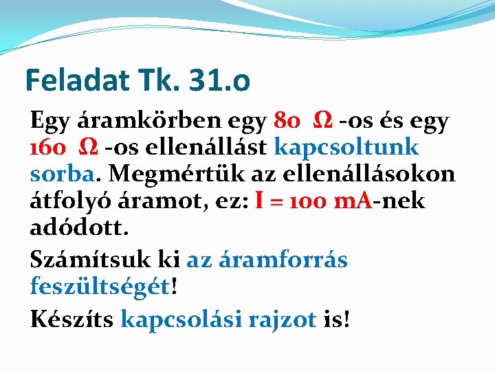 Feladat Tk. 31. o Egy áramkörben egy 80 Ω -os és egy 160 Ω