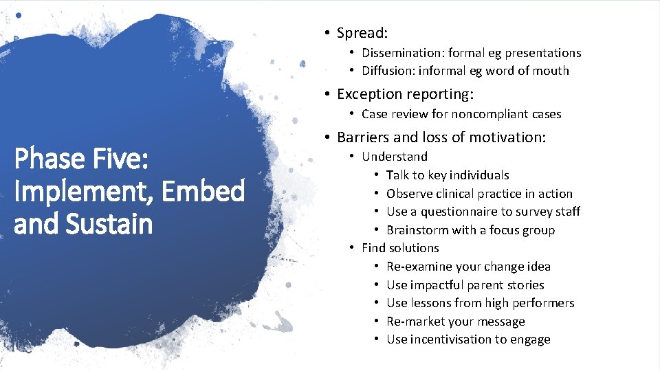  • Spread: • Dissemination: formal eg presentations • Diffusion: informal eg word of