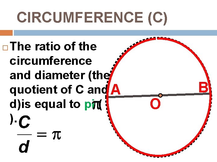 CIRCUMFERENCE (C) The ratio of the circumference and diameter (the quotient of C and